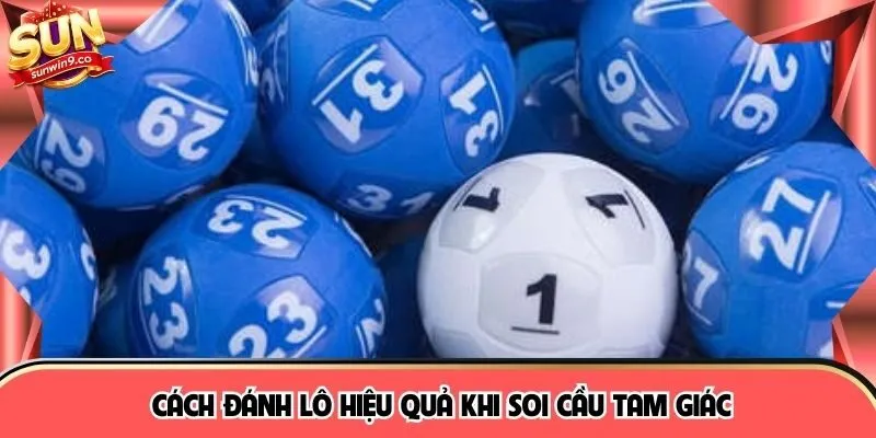 Cách đánh lô hiệu quả khi soi cầu tam giác