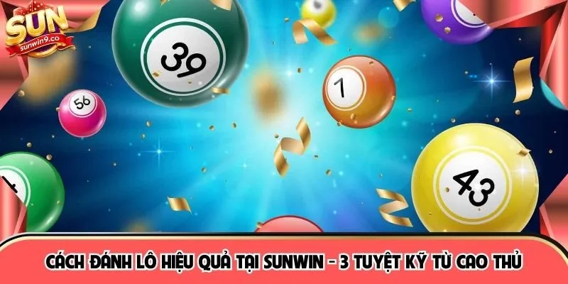 Cách Đánh Lô Hiệu Quả Tại SUNWIN - 3 Tuyệt Kỹ Từ Cao Thủ
