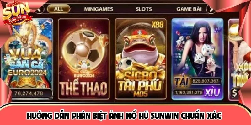 Hướng dẫn phân biệt ảnh nổ hũ SUNWIN chuẩn xác