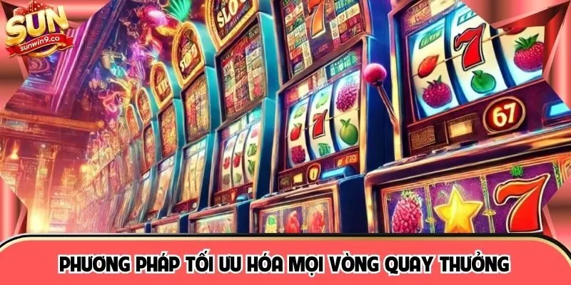 Phương pháp tối ưu hóa mọi vòng quay thưởng